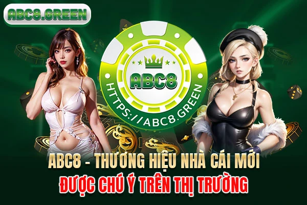 ABC8 - Thương hiệu nhà cái mới được chú ý trên thị trường