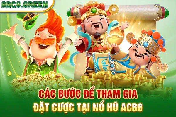 Các bước để tham gia đặt cược tại Nổ hũ ABC8 