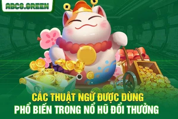 Các thuật ngữ được dùng phổ biến trong nổ hũ đổi thưởng