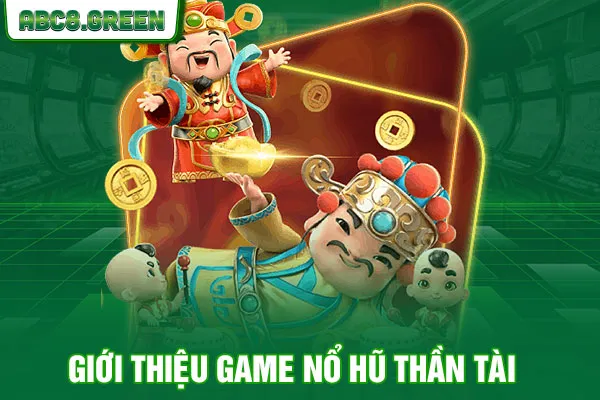 Giới thiệu game nổ hũ thần tài