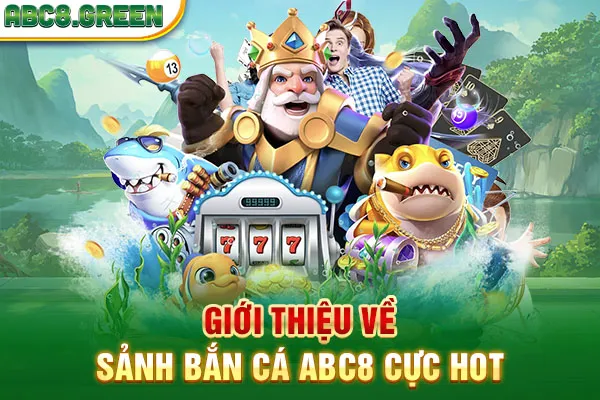 Giới thiệu về sảnh bắn cá ABC8 cực hot