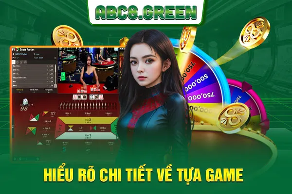 Hiểu rõ chi tiết về tựa game