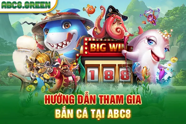 Hướng dẫn tham gia bắn cá tại ABC8