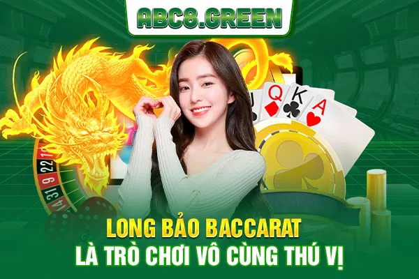 Long Bảo Baccarat là trò chơi vô cùng thú vị