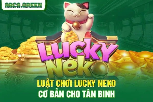 Luật chơi Lucky Neko cơ bản cho tân binh