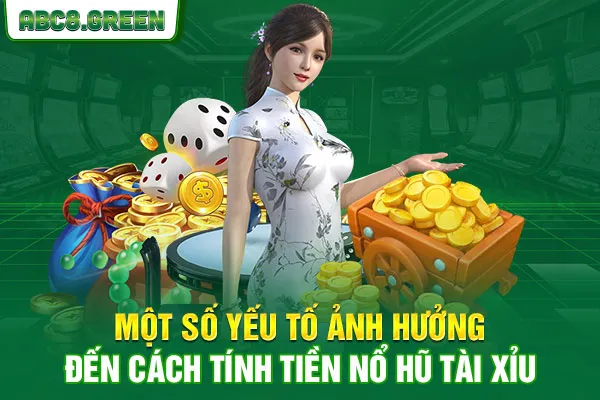 Một số yếu tố ảnh hưởng đến cách tính tiền nổ hũ tài xỉu