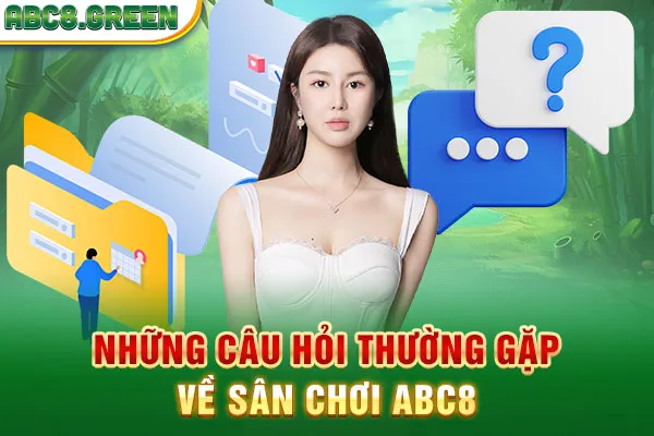 Những câu hỏi thường gặp về sân chơi ABC8