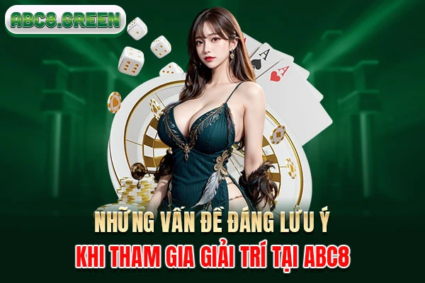 Những vấn đề đáng lưu ý khi tham gia giải trí tại ABC8