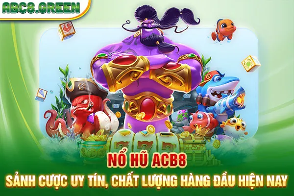 Nổ Hũ ABC8 - Sảnh Cược Uy Tín Chất Lượng Hàng Đầu Hiện Nay