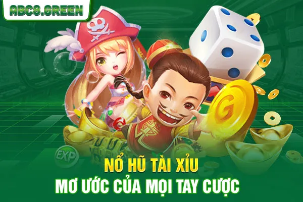 Nổ hũ tài xỉu, mơ ước của mọi tay cược 