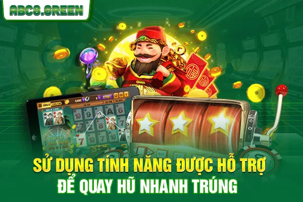 Sử dụng tính năng được hỗ trợ để quay hũ nhanh trúng