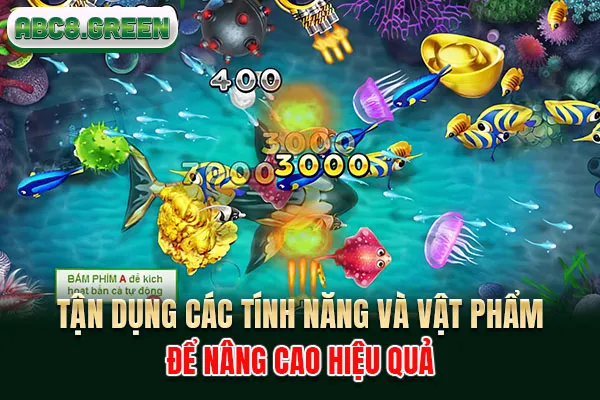 Tận dụng các tính năng và vật phẩm để nâng cao hiệu quả