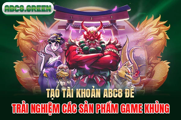 Tạo tài khoản ABC8 để trải nghiệm các sản phẩm game khủng