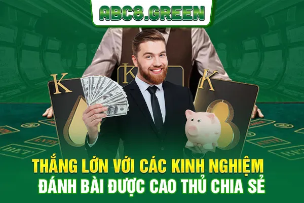 Thắng lớn với các kinh nghiệm đánh bài được cao thủ chia sẻ