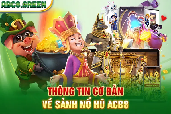 Thông tin cơ bản về sảnh Nổ hũ ABC8