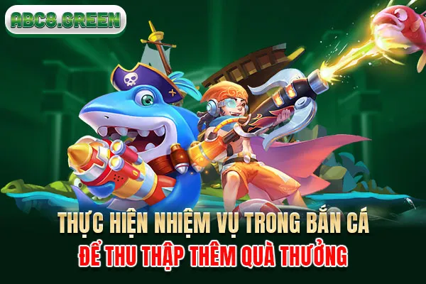 Thực hiện nhiệm vụ trong bắn cá để thu thập thêm quà thưởng