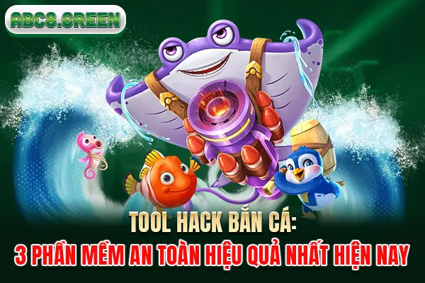 Tool Hack Bắn Cá 3 Phần Mềm An Toàn Hiệu Quả Nhất Hiện Nay